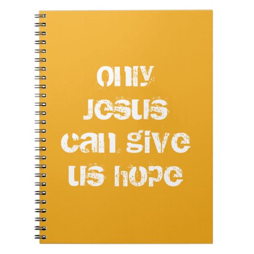 Only Jesus Can Give Us Hope Christian Message   Notebook