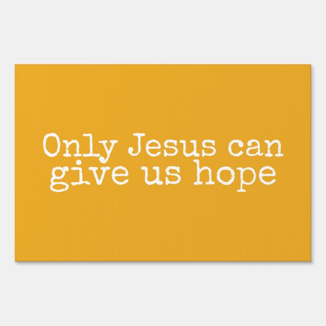 Only Jesus Can Give Us Hope Christian Message  Sig Sign (Front)