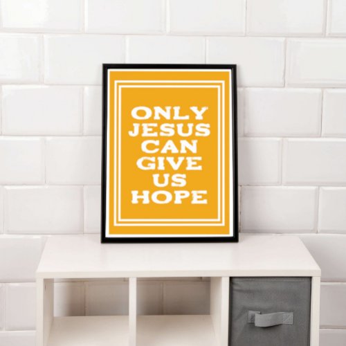 Only Jesus Can Give Us Hope Christian Message V2 Poster