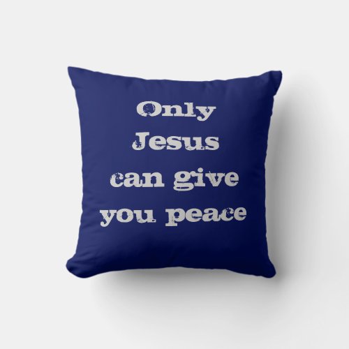 Only Jesus Can Give You Peace Christian Message  Throw Pillow