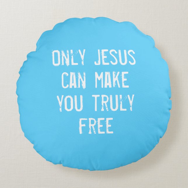 Only Jesus Can Make You Free Christian Message   Round Pillow (Front)
