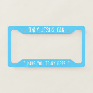 Only Jesus Can Make You Free Christian Outreach License Plate Frame