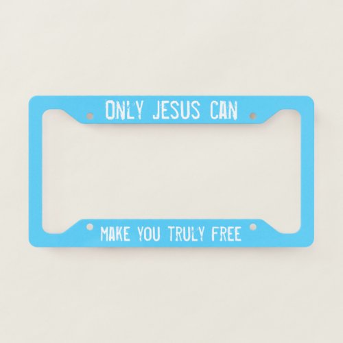 Only Jesus Can Make You Free Christian Outreach License Plate Frame