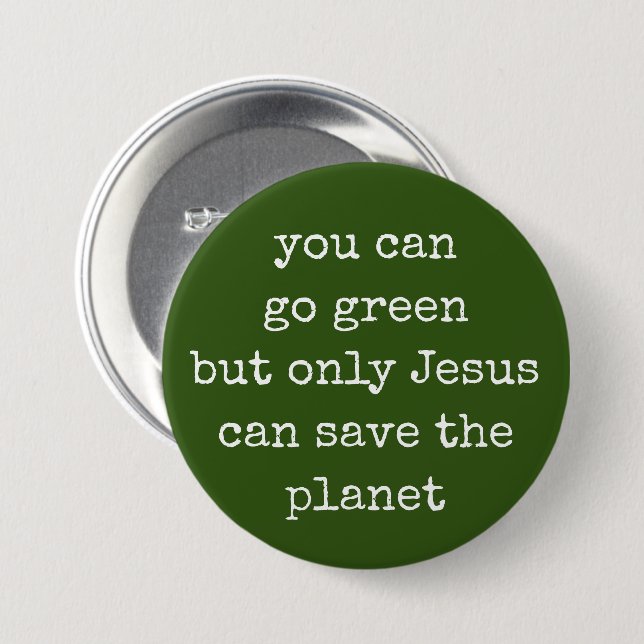 Only Jesus Can Save the Planet Green  Button (Front & Back)