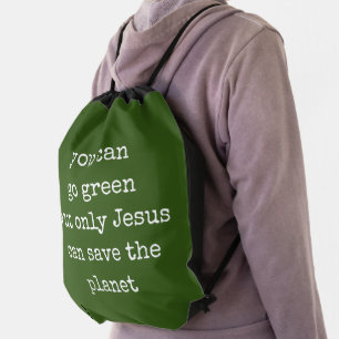 Only Jesus Can Save the Planet Green  Drawstring Bag