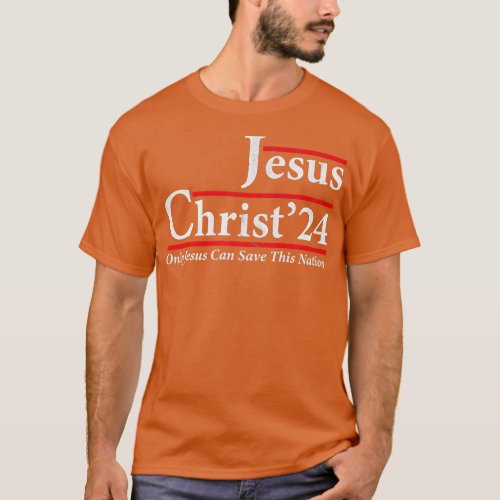 Only Jesus Can Save This Nation Jesus Christ 2024  T_Shirt