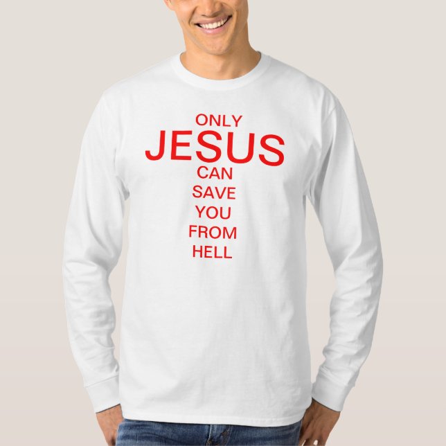 Only Jesus can save you from hell T-Shirt (Front)