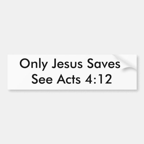 Only Jesus SavesSee Acts 412 Bumper Sticker