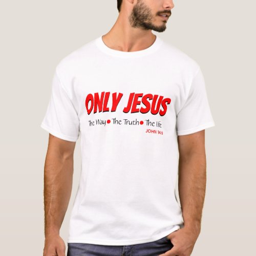 ONLY JESUS Way Truth Life John 146 Christian T_Shirt
