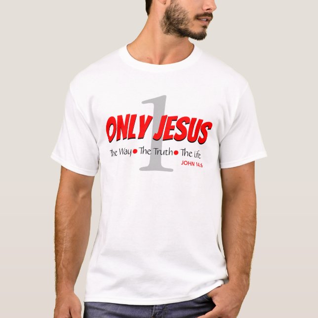 ONLY JESUS Way Truth Life John 14:6 ONE Christian T-Shirt (Front)