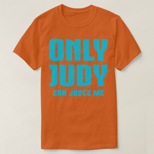 Only Judy Can Judge Me 3 T-Shirt (Design Front)