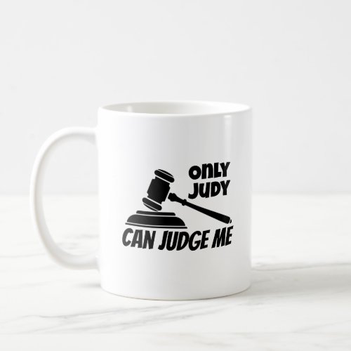 Only Judy Can Judge Me Coffee Mug