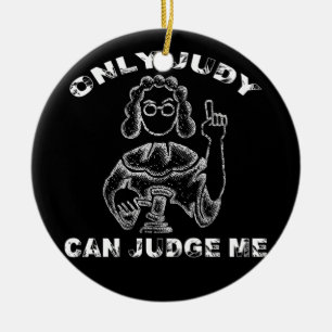 Only Judy Can Judge Me Lawer T Shirt Ceramic Ornament