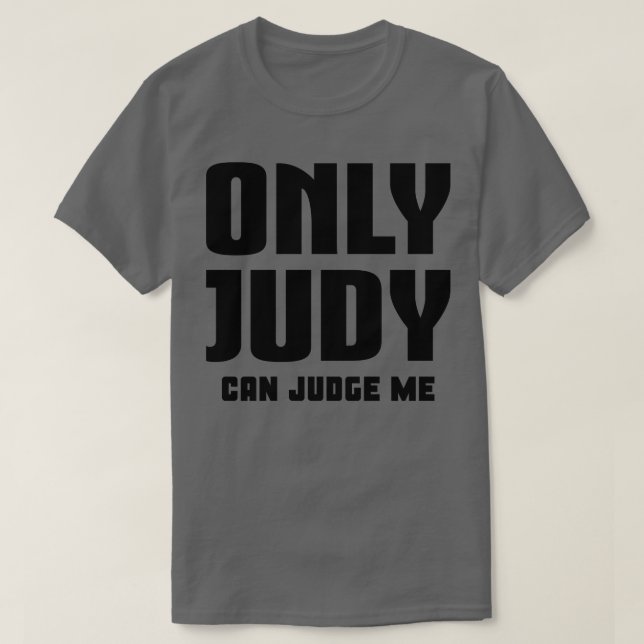 Only Judy Can Judge Me T-Shirt (Design Front)