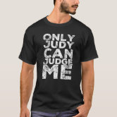 Only Judy Can Judge Me T Shirt For Men, Women, Kids