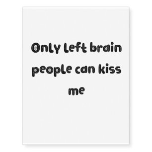 Only Left Brain People Can Kiss Me Funny Quote Temporary Tattoos