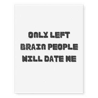 Only Left Brain People Will Date Me Temporary Tattoos
