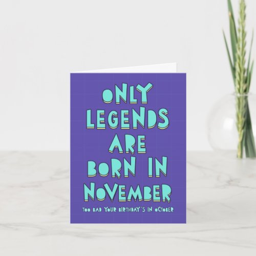 Only legends are born in November you October Card