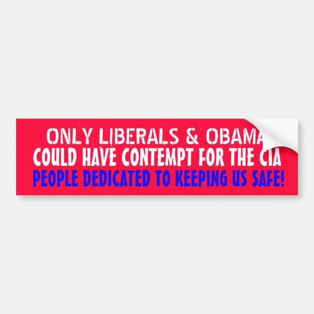ONLY LIBERALS COULD HAVE CONTEMPT FOR THE CIA BUMPER STICKER (Front)