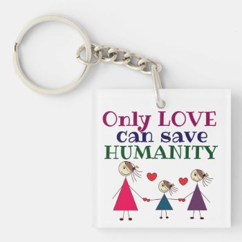 Only Love Can Save Humanity Cute Keychain by HappyGabby at Zazzle