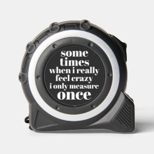Only Measure Once, Funny Quote Bold Black & White  Tape Measure