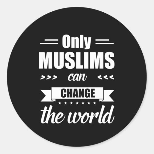 Only Muslim Can Change The World Allah Islam Gift Classic Round Sticker