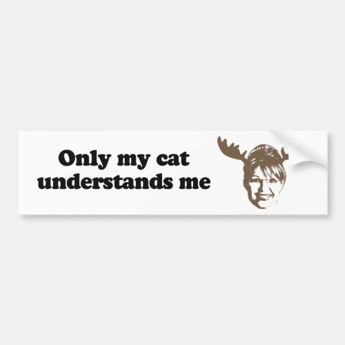 Only my cat understands me bumper sticker