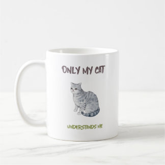Only My Cat Understands Me funny pet meme Coffee Mug