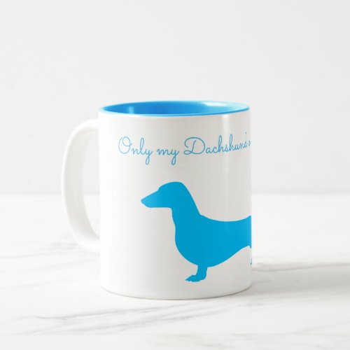 ONLY MY DACHSHUND UNDERSTANDS MUG