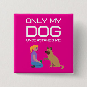 Only my dog understands me button