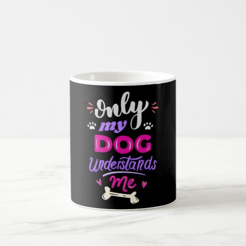 Only my dog understands me coffee mug