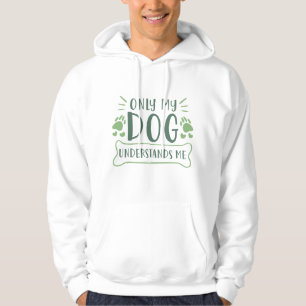 Only My Dog Understands Me Hoodie