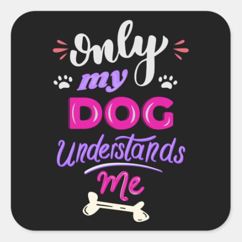 Only my dog understands me square sticker