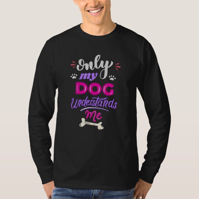 Only my dog understands me T-Shirt (Front)
