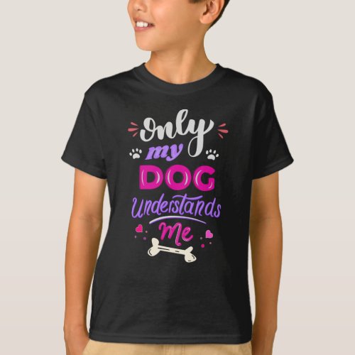 Only my dog understands me T_Shirt