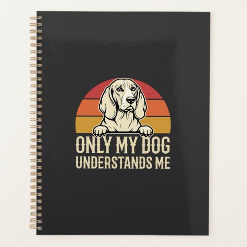 Only My Dog Understands Me Vintage Dog Planner