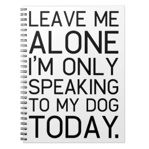 Only my dog understands. notebook