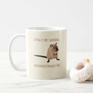 Only My Gerbil Understands Me Funny Pet keeper Mom Coffee Mug