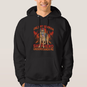 Only my German Shepherd understands me Dog  Saying Hoodie