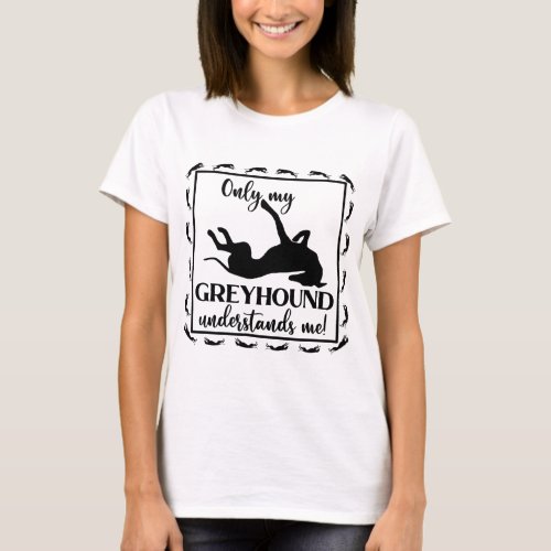 Only My Greyhound Understands Me Phrase Roaching T_Shirt