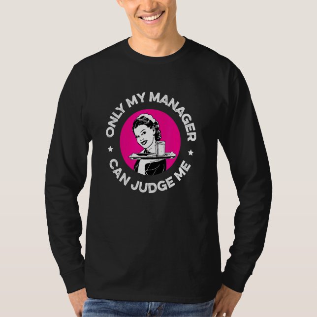 Only My Manager Can Judge Me  Restaurant Waiter Wa T-Shirt (Front)