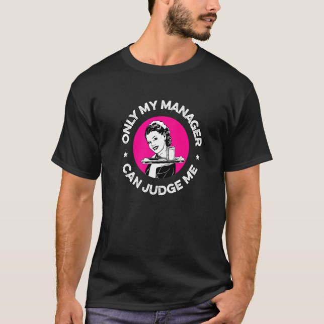 Only My Manager Can Judge Me  Restaurant Waiter Wa T-Shirt (Front)