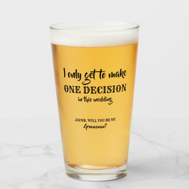Only One Decision - Funny Groomsman Proposal Glass (Front Filled)