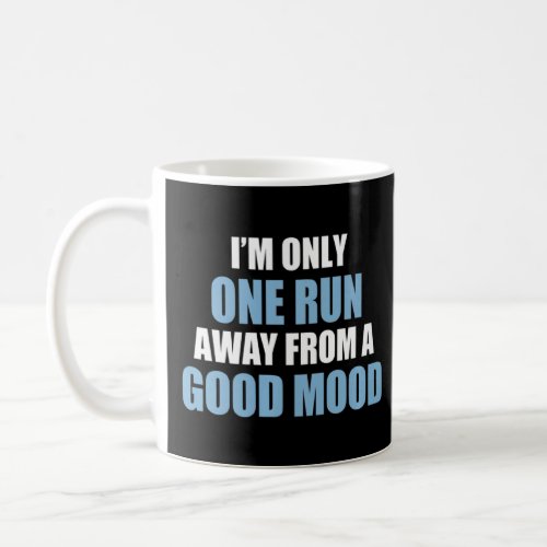 Only One Run Away From Good Mood Runner    Coffee Mug