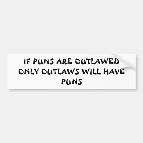 Only Outlaws Will Have Puns Fortune Cookie Style Bumper Sticker