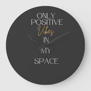 Only positive Vibes in my space Large Clock