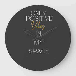 Only positive Vibes in my space Large Clock