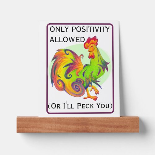 Only Positivity Allowed Artsy Stylized Rooster Picture Ledge