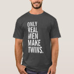 Only Real Men Make Twins T-shirt at Zazzle