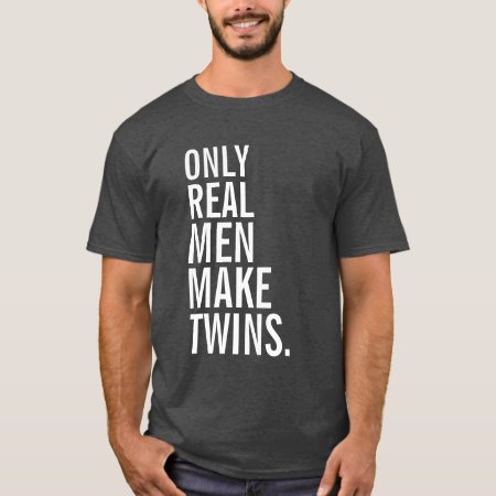 Only Real Men Make Twins T-shirt